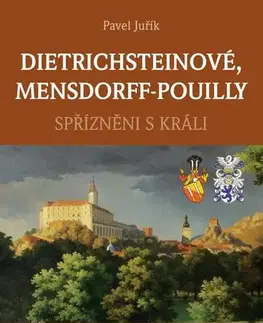 História - ostatné Dietrichsteinové, Mensdorff-Pouilly - Spřízněni s králi - Pavel Juřík