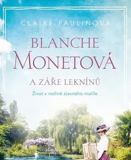 Historické romány Blanche Monetová a záře leknínů - Claire Paulinová,Radovan Baroš