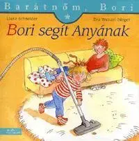 Rozprávky Barátnőm, Bori: Bori segít Anyának - Kolektív autorov,Liane Schneider
