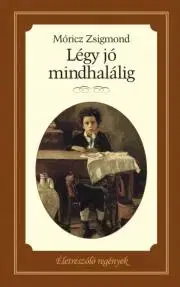 Svetová beletria Légy jó mindhalálig - Zsigmond Móricz