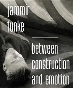 Fotografia Jaromír Funke - Between Construction and Emotion - Antonín Dufek