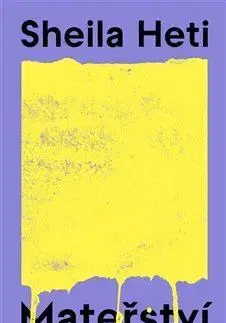 Partnerstvo a rodičovstvo - ostatné Mateřství - Sheila Heti