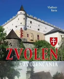 Encyklopédie, obrazové publikácie Zvolen a Zvolenčania - Vladimír Bárta
