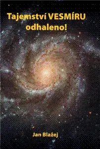Astronómia, vesmír, fyzika Tajemství vesmíru odhaleno! - Blažej Jan