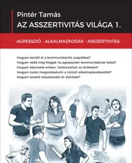 Psychológia, etika Az asszertivitás világa 1. - Agresszió - Alkalmazkodás - Asszertivitás - Pintér Tamás