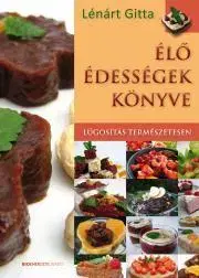 Sladká kuchyňa Élő édességek könyve - Gitta Lénárt