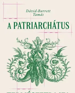 Sociológia, etnológia A patriarchátus természetrajza - Dávid-Barrett Tamás,Vera Gyárfás