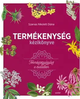 Prírodná lekáreň, bylinky Termékenység kézikönyve - Nikolett Diána Szarvas