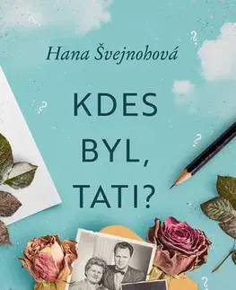 Česká beletria Kdes byl, tati? - Hana Švejnohová