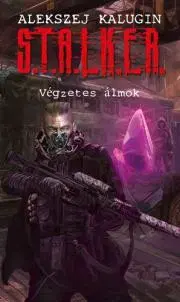 Sci-fi a fantasy S.T.A.L.K.E.R. - Végzetes álmok - Alekszej Kalugin