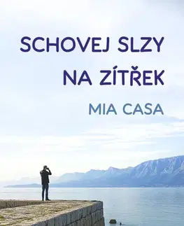 Romantická beletria Schovej slzy na zítřek - Mia Casa