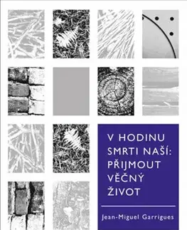 Kresťanstvo V hodinu smrti naší. Přijmout věčný život - Jean-Miguel Garrigues