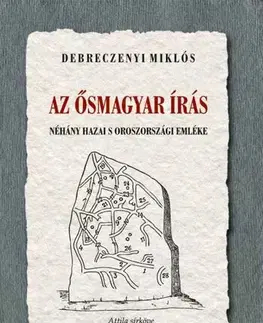 Svetové dejiny, dejiny štátov Az ősmagyar írás néhány hazai s oroszországi emléke - Miklós Debreczenyi