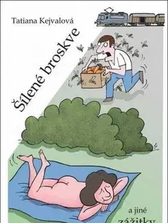 Humor a satira Šílené broskve a jiné zážitky - Tatiana Kejvalová