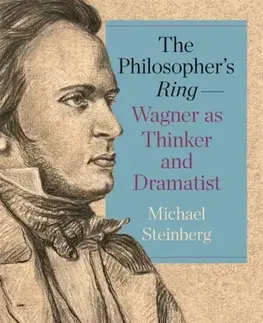 Filozofia The Philosopher’s Ring—Wagner as Thinker and Dramatist - Michael Steinberger