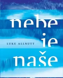 Svetová beletria Nebe je naše - Luke Allnutt