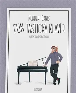 Hudba - noty, spevníky, príručky FUNtastický klavír, 2. upravené vydanie - Norbert Daniš,Žaneta Aradská