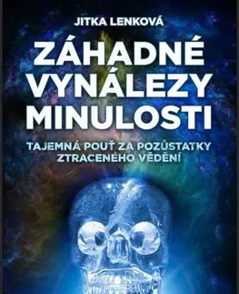 Mystika, proroctvá, záhady, zaujímavosti Záhadné vynálezy minulosti - Jitka Lenková