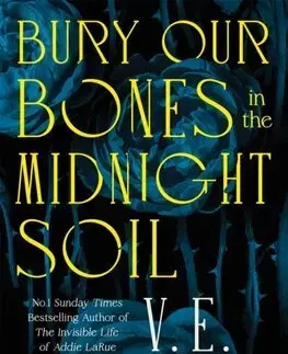 Sci-fi a fantasy Bury Our Bones in the Midnight Soil (Hardback) - V. E. Schwab
