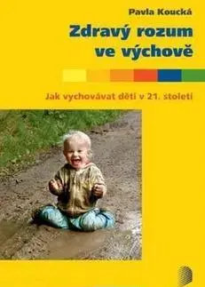 Rodičovstvo, rodina Zdravý rozum ve výchově - Pavla Koucká