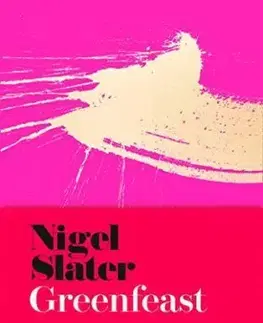 Vegetariánska kuchyňa Greenfeast: Spring, Summer - Nigel Slater