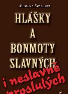 Humor a satira Hlášky a bonmoty slavných i neslavně proslulých - Michaela Kosťálová
