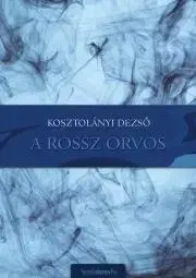 Svetová beletria A rossz orvos - Dezső Kosztolányi
