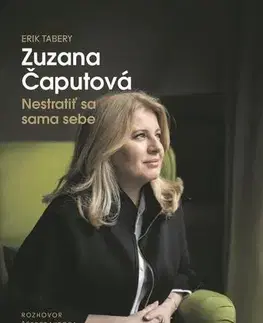 Fejtóny, rozhovory, reportáže Nestratiť sa sama sebe - Erik Tabery,Zuzana Čaputová