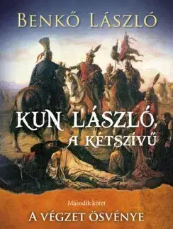 Historické romány Kun László, a kétszívű II. - A végzet ösvénye - László Benkő