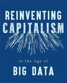 Financie, finančný trh, investovanie Reinventing Capitalism in the Age of Big Data - Viktor Mayer-Schönberger,Thomas Ramge