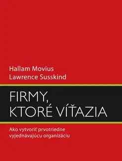 Manažment Firmy, ktoré víťazia - Hallam Movius,Lawrence Susskind