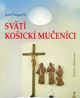 Kresťanstvo Svätí košickí mučeníci - Juraj Šuppa SJ