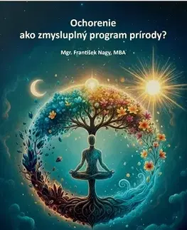 Zdravoveda, ochorenia, choroby Ochorenie ako zmysluplný program prírody - František Nagy