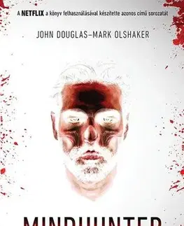 Detektívky, trilery, horory Mindhunter – Sorozatgyilkosok - John Douglas,Mark Olshaker,Rudolf Komáromy