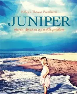 Skutočné príbehy Juniper - Kelley Frenchová,Thomas French