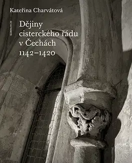 História - ostatné Dějiny cisterckého řádu v Čechách 1142-1420. Svazek IV - Kateřina Charvátová