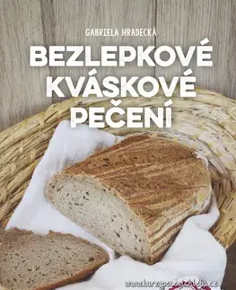 Sladká kuchyňa Bezlepkové kváskové pečení - Gabriela Hradecká