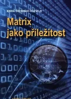 Motivačná literatúra - ostatné Matrix jako příležitost - Karel Spilko