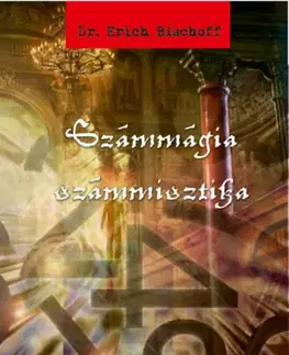 Mágia a okultizmus Számmágia - számmisztika - Erich Bischoff, Dr.