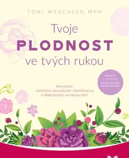 Alternatívna medicína - ostatné Tvoje plodnost ve tvých rukou - Toni Weschler