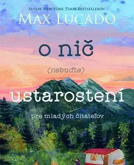 Náboženstvo - ostatné O nič (nebuďte) ustarostení – pre mladých čitateľov - Andrea Lucado,Max Lucado