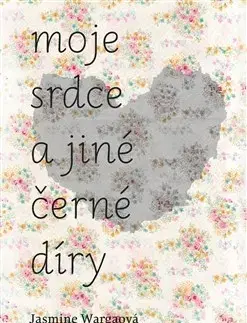 Svetová beletria Moje srdce a jiné černé díry - Jasmine Wargová