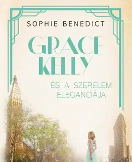 Romantická beletria Grace Kelly és a szerelem eleganciája - Sophie Benedict
