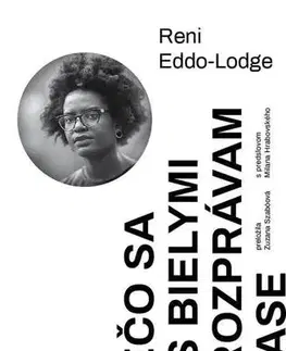 Eseje, úvahy, štúdie Prečo sa už s bielymi nerozprávam o rase - Reni Eddo-Lodge