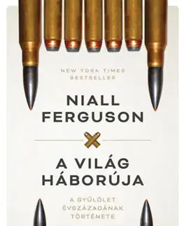 Svetové dejiny, dejiny štátov A világ háborúja - A gyűlölet évszázadának története - Niall Ferguson