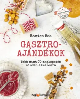 Kuchárky - ostatné Gasztroajándékok - Több mint 70 meglepetés minden alkalomra - Bea Romics