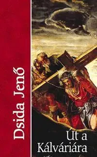 Poézia Út a kálváriára - Jenő Dsida