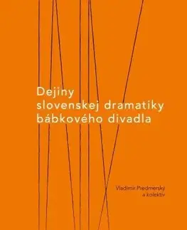 Divadlo - teória, história,... Dejiny slovenskej dramatiky bábkového divadla - Vladimír Predmerský,Kolektív autorov