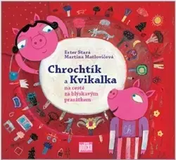 Rozprávky Chrochtík a Kvikalka - Ester Stará,Martina Matlovičová