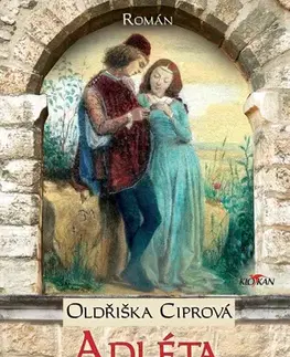 Historické romány Adléta Arpádovna: Mezi láskou a spravedlností - Oldřiška Ciprová